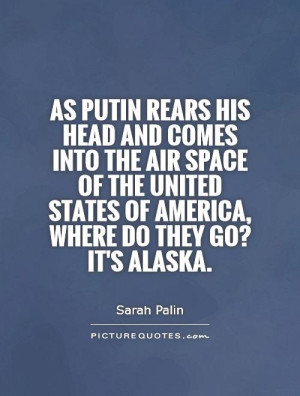 ... United States of America, where do they go? It's Alaska Picture Quote