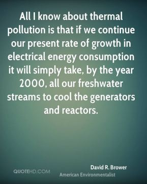 All I know about thermal pollution is that if we continue our present ...