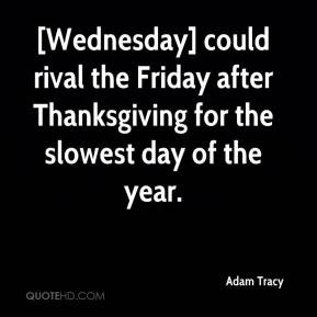 ... rival the Friday after Thanksgiving for the slowest day of the year