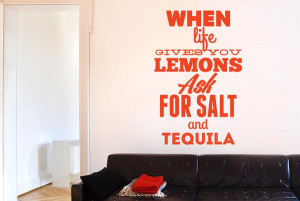 When-Life-Gives-You-Lemons-Ask-For-Salt-And-Tequila-Quotes-Wall ...