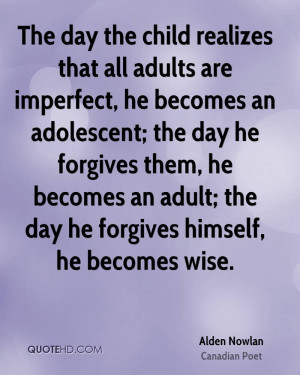 The day the child realizes that all adults are imperfect, he becomes ...