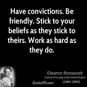 ... to your beliefs as they stick to theirs. Work as hard as they do