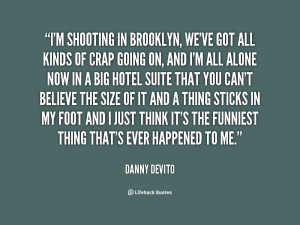 quote-Danny-DeVito-im-shooting-in-brooklyn-weve-got-all-79956.png