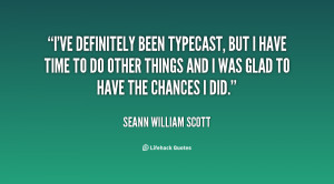 quote Seann William Scott ive definitely been typecast but i have
