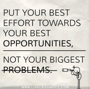 Put your best effort towards your best opportunities, not your biggest ...