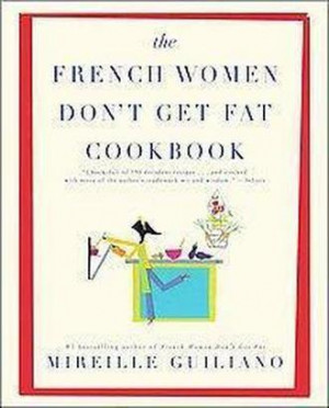 The French Women Don't Get Fat Cookbook (Paperback)