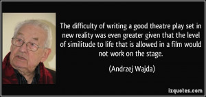 The difficulty of writing a good theatre play set in new reality was ...