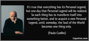 ... someday, the Soul of the World becomes one thing only. - Paulo Coelho