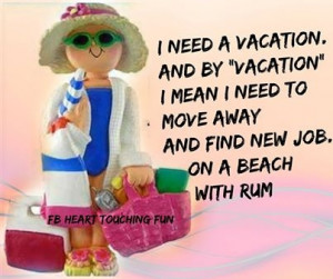 Need A Vacation Quotes I need a vacation