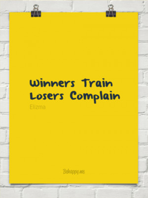 Winners train losers complain by Elizma #147610