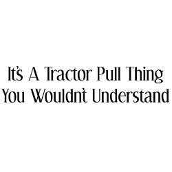 its_a_tractor_pull_thing_you_wouldnt_understand.jpg?height=250&width ...