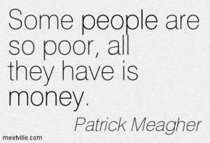 There is more to life! - Quotes of Patrick Meagher About money, people