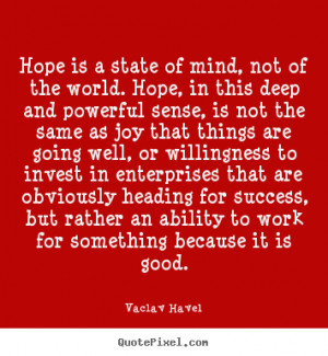 ... , not of the world. hope, in this.. Vaclav Havel great success quote