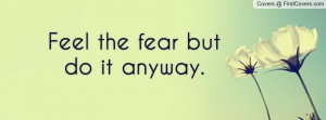 Feel the fear but do it anyway Profile Facebook Covers