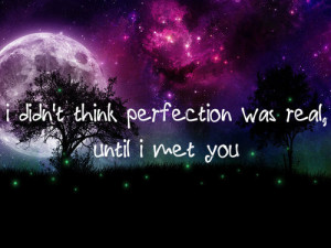 ... think Perfection Was real,Until I Met You ~ Being In Love Quote
