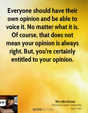 Everyone should have their own opinion and be able to voice it. No ...