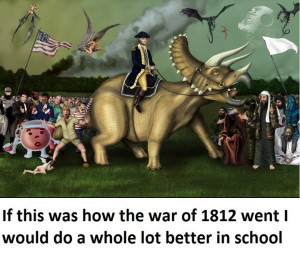 oh and just so we re clear our side won the war of 1812 so there