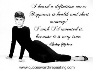 heard a definition once: Happiness is health and a short memory! I ...