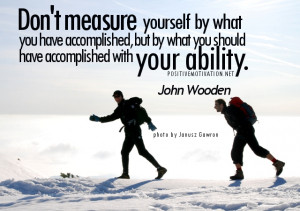 ... accomplished, but by what you should have accomplished with your