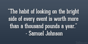 The habit of looking on the bright side of every event is worth more ...