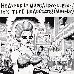heavens-to-murgatroyd-even-its-thee-headcoats.jpg