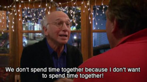 We don't spend time together because I don't want to spend time ...