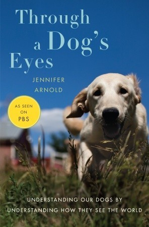 Through a Dog's Eyes: Understanding Our Dogs by Understanding How They ...