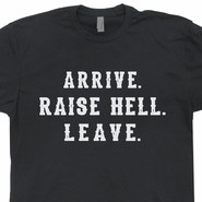 Arrive Raise Hell Leave T Shirt Funny Vintage WWF Wrestling Tee Shirts