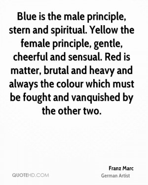 Blue is the male principle, stern and spiritual. Yellow the female ...