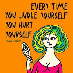 Every Time You Judge Yourself, You Hurt Yourself. #selflove More