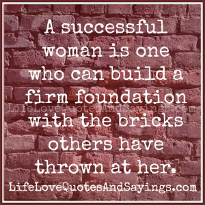 successful woman is one who can build a firm foundation with the