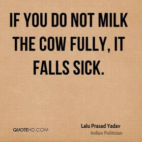 Lalu Prasad Yadav - If you do not milk the cow fully, it falls sick.