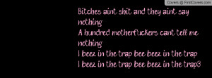 Bitches ain't shit and they ain't say nothingA hundred motherfuckers ...
