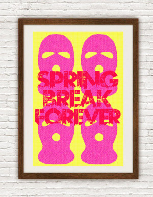 Inspired by Spring Breakers Movie Quote Print // Spring Break Forever ...