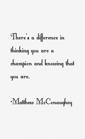 There's a difference in thinking you are a champion and knowing that ...