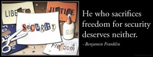 He who sacrifices freedom for security deserves neither.”