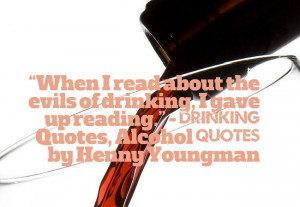 ... drinking, I gave up reading.” – Drinking Quotes, Alcohol Quotes by