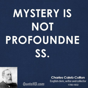 Mystery is not profoundness.