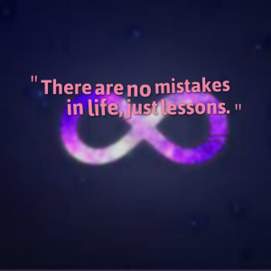 Quotes Picture: there are no mistakes in life, just lessons