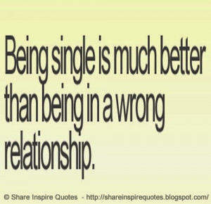 Being single is better than being in the wrong relationship | Share ...