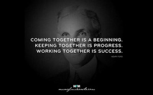 Coming-together-is-a-beginning-keeping-together-is-progress-working ...