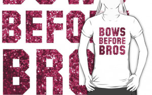 Bows Before Bros Quotes