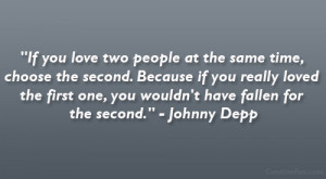 ... one, you wouldn’t have fallen for the second.” – Johnny Depp