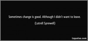 ... change is good. Although I didn't want to leave. - Latrell Sprewell
