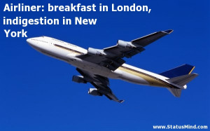 ... in London, indigestion in New York - Funny Quotes - StatusMind.com
