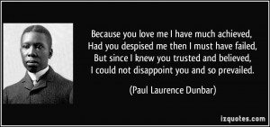 Because you love me I have much achieved, Had you despised me then I ...