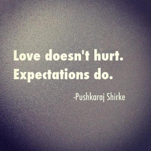 Love doesn't hurt. Expectations do.