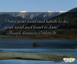 train your head and hands to do your head and heart to dare joseph ...