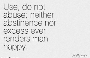 Use, Do Not Abuse, Neither Abstinence For Excess Ever Renders Man ...