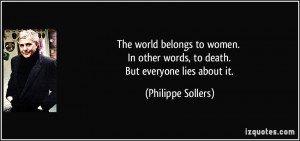 ... other words, to death. But everyone lies about it. - Philippe Sollers
